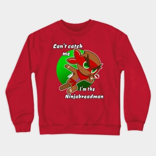 can't catch me I'm the ninjabread man! Gingerbread man ginja Christmas ninja design Crewneck Sweatshirt